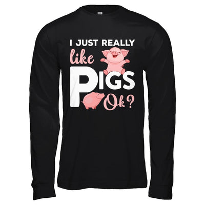 I Just Really Like Pigs Ok-T-Shirt & Hoodie-Long Sleeve T-Shirt-Black