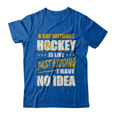 A Day Without Hockey Is Like Just Kidding I Have No Idea-T-Shirt & Hoodie-Premium T-Shirt-Royal