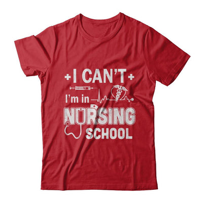 I Can't I'm In Nursing School Funny Nurse RN Student Gift-T-Shirt & Hoodie-Classic T-Shirt-Red