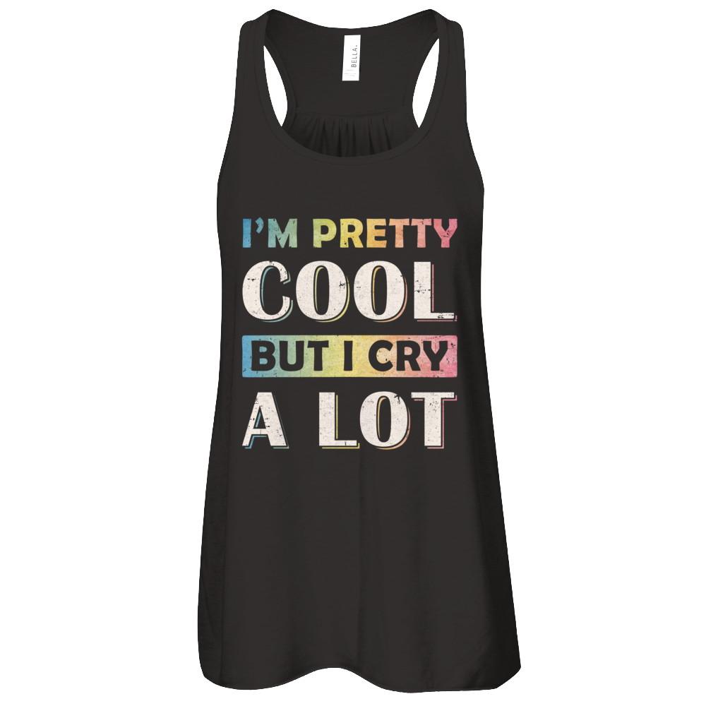 I'm Pretty Cool But I Cry A Lot