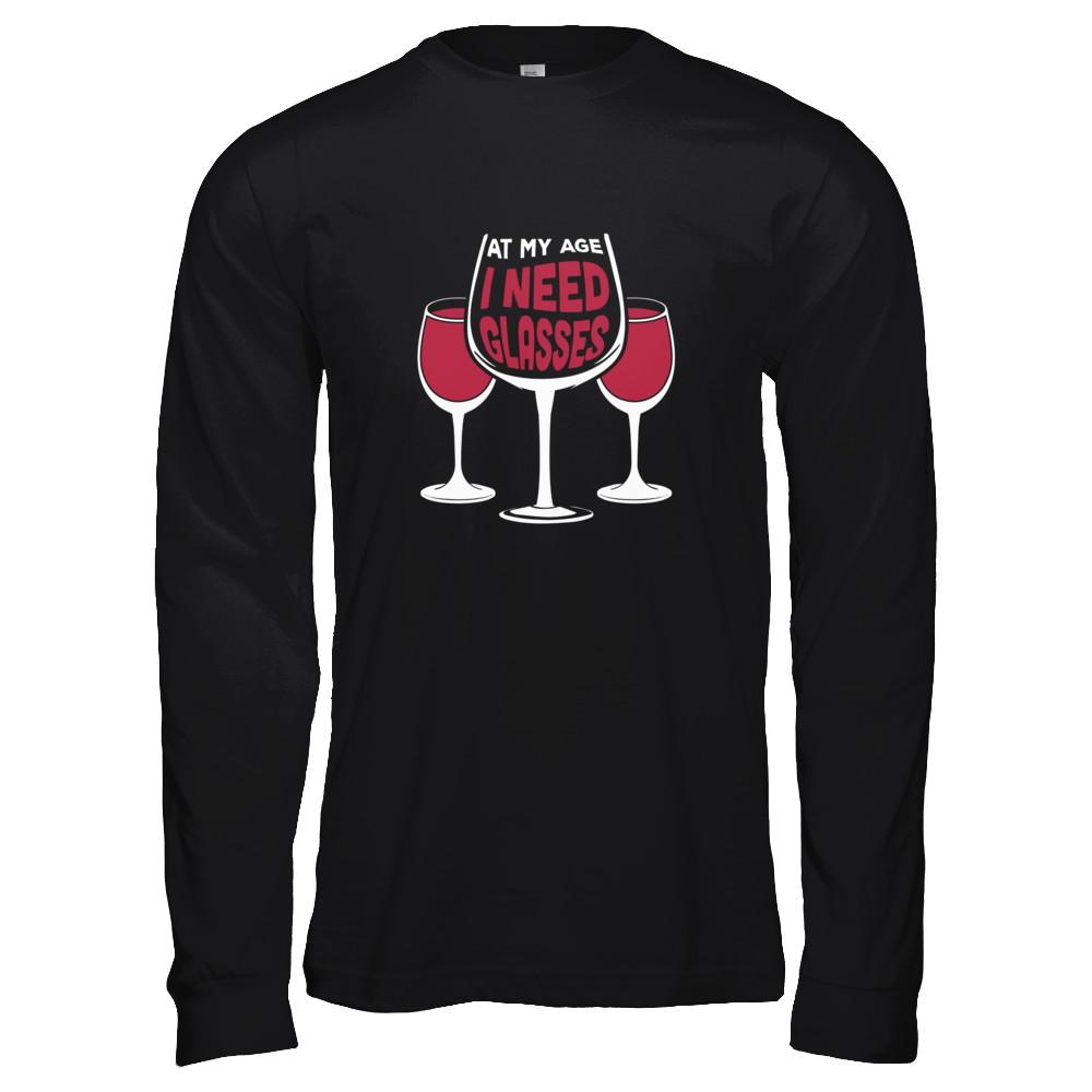 At My Age I Need Wine Glasses-T-Shirt & Tank Top-Long Sleeve T-Shirt-Black