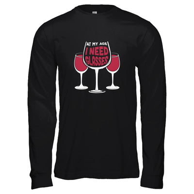 At My Age I Need Wine Glasses-T-Shirt & Tank Top-Long Sleeve T-Shirt-Black
