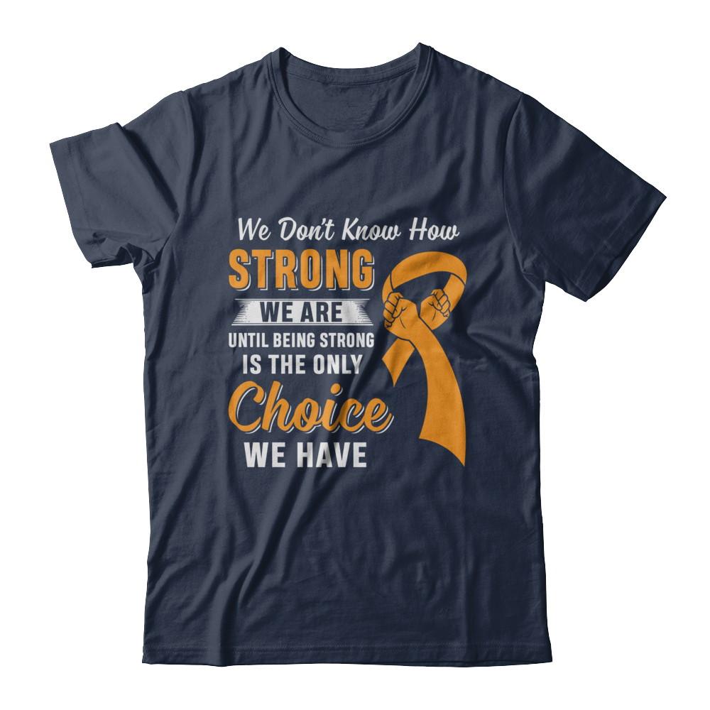 Being Strong Choice Leukemia Multiple Sclerosis Awareness-T-Shirt & Hoodie-Classic T-Shirt-Navy