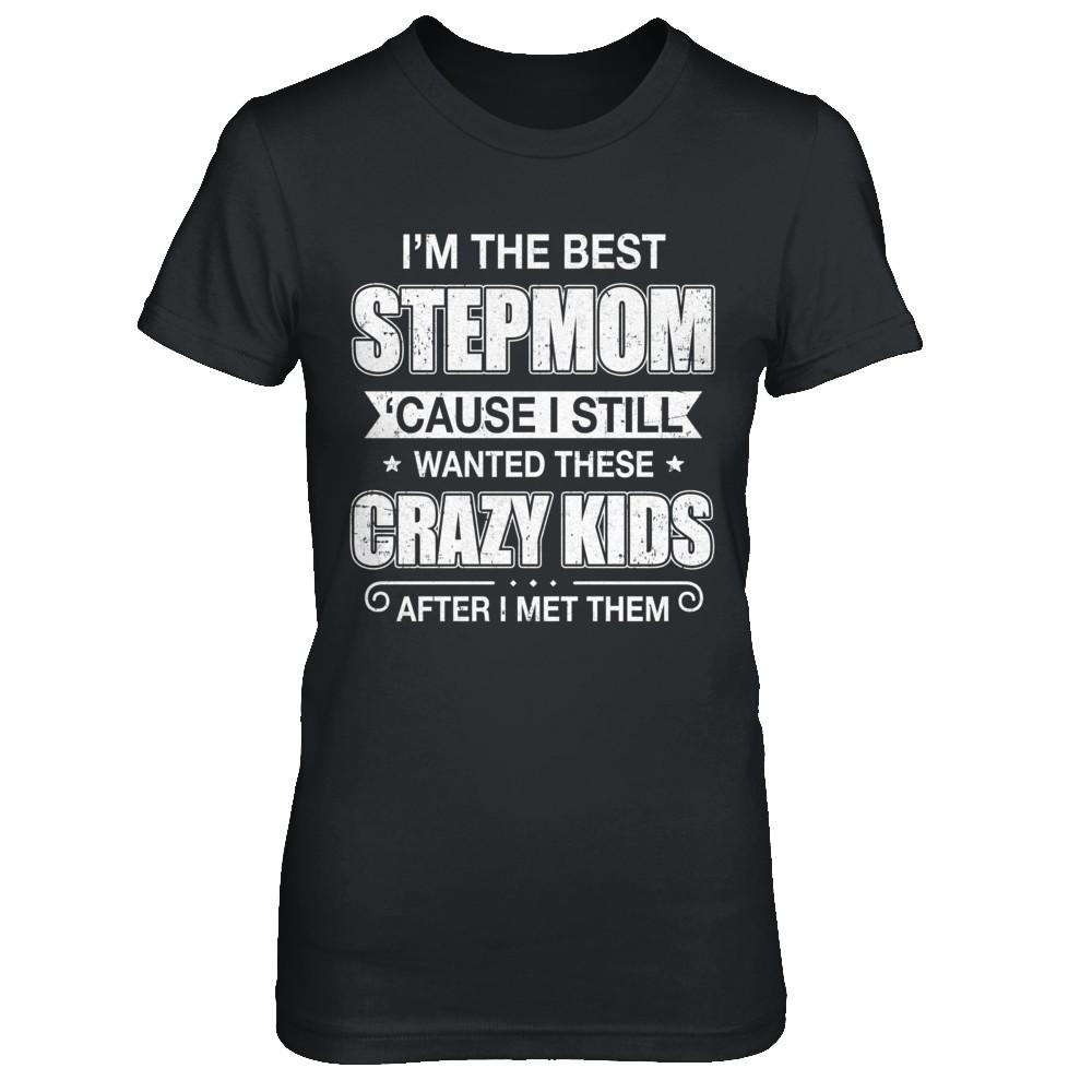 I'm The Best Step Mom Wanted Crazy Kids Mothers Day