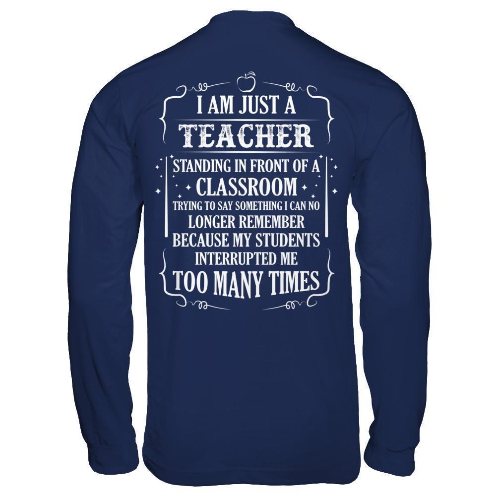 I'm Just A Teacher Standing In Front Of A Classroom-T-Shirt & Hoodie-Long Sleeve T-Shirt-Navy
