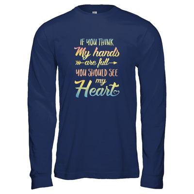 If You Think My Hands Are Full You Should See My Heart-T-Shirt & Tank Top-Long Sleeve T-Shirt-Navy