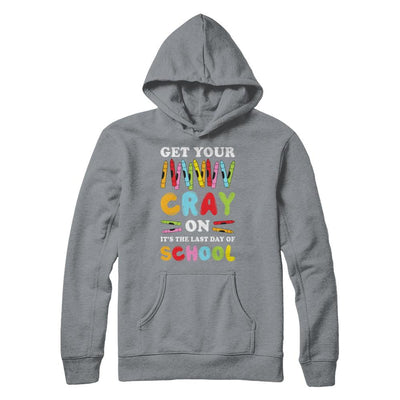 Get Your Cray On Its Last Day Of School Teacher Kindergarten-T-Shirt & Hoodie-Pullover Hoodie-Light Steel
