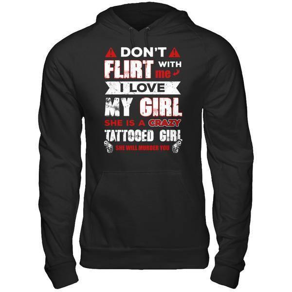 Don't Flirt With Me I Love My Girl She Is A Crazy Tattooed Girl-T-Shirt & Hoodie-Pullover Hoodie-Black