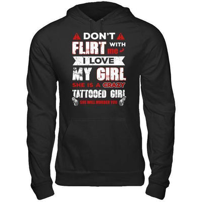 Don't Flirt With Me I Love My Girl She Is A Crazy Tattooed Girl-T-Shirt & Hoodie-Pullover Hoodie-Black