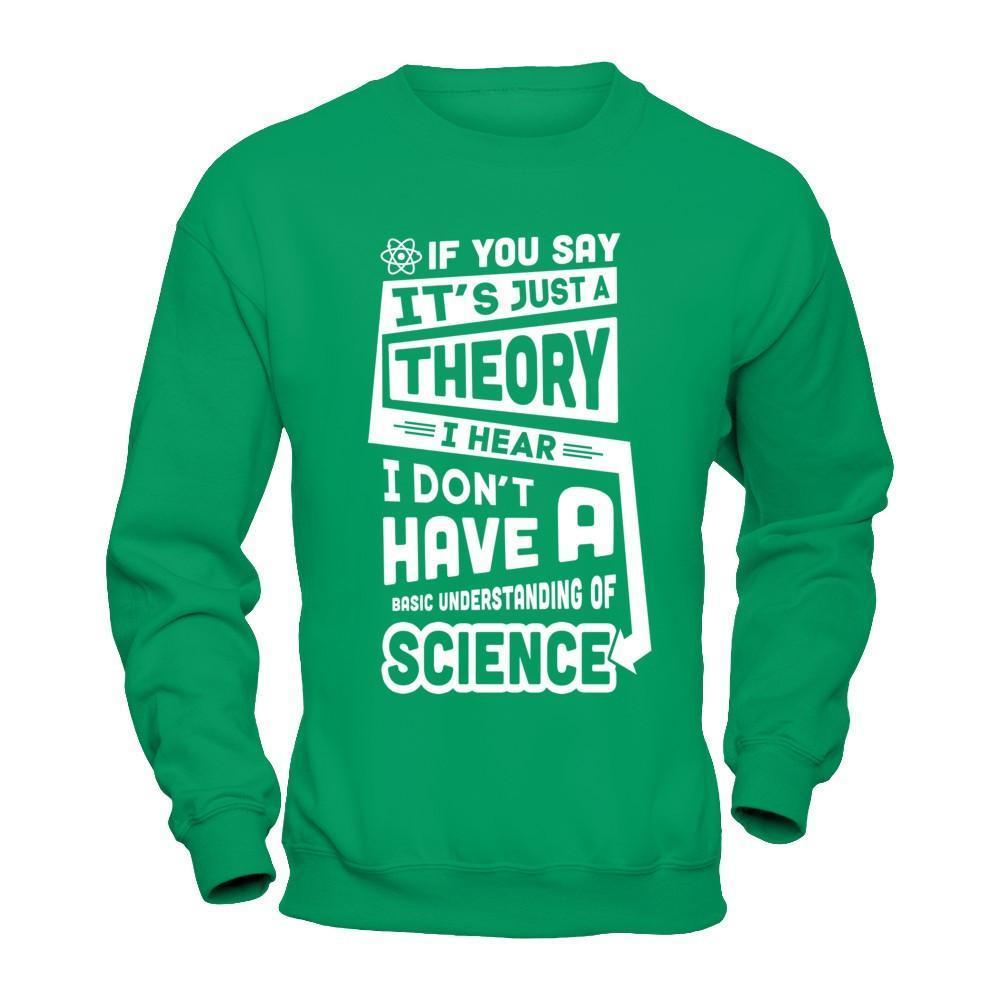 I Hear I Dont Have A Basic Understanding Of Science-T-Shirt & Hoodie-Crewneck Sweatshirt-Irish Green