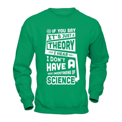I Hear I Dont Have A Basic Understanding Of Science-T-Shirt & Hoodie-Crewneck Sweatshirt-Irish Green