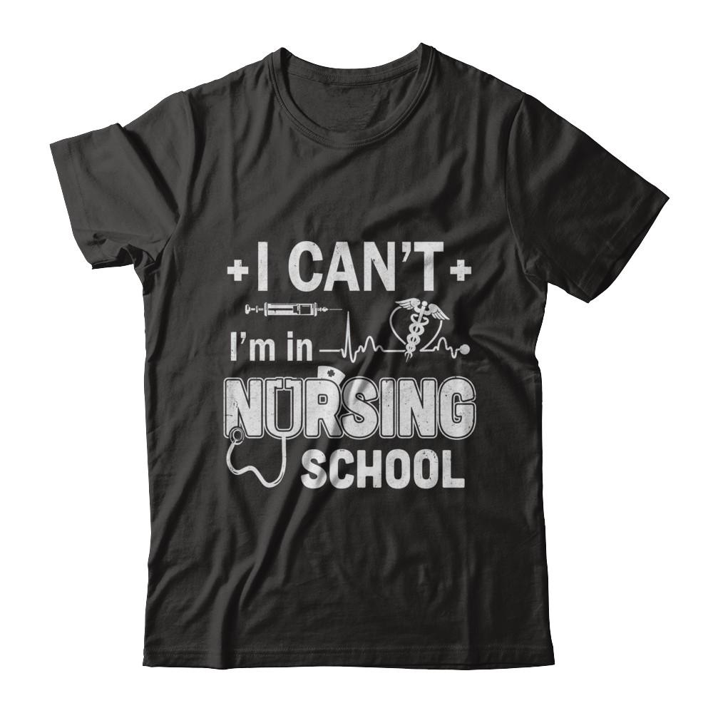 I Can't I'm In Nursing School Funny Nurse RN Student Gift-T-Shirt & Hoodie-Classic T-Shirt-Black