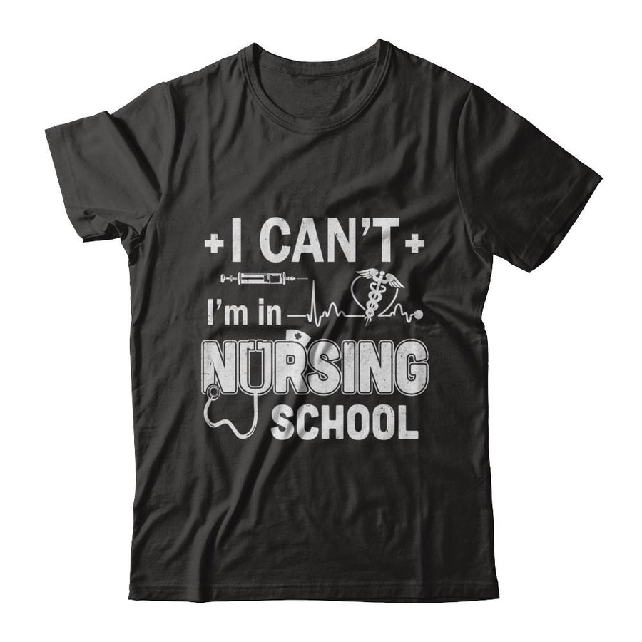 I Can't I'm In Nursing School Funny Nurse RN Student Gift-T-Shirt & Hoodie-Classic T-Shirt-Black