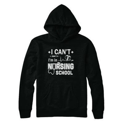 I Can't I'm In Nursing School Funny Nurse RN Student Gift-T-Shirt & Hoodie-Pullover Hoodie-Black