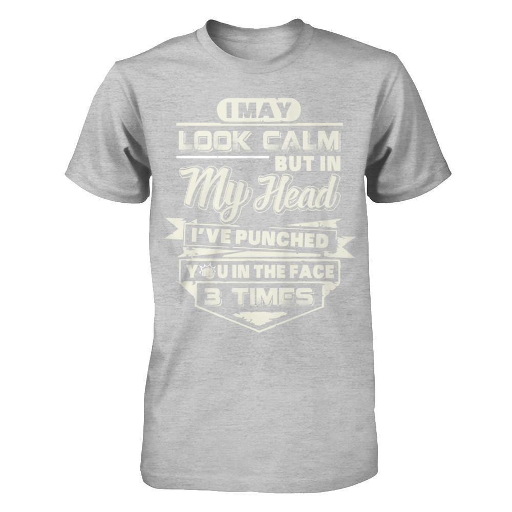 I May Look Calm But In My Head I've Punched You In The Face-T-Shirt & Hoodie-Premium T-Shirt-Heather Gray