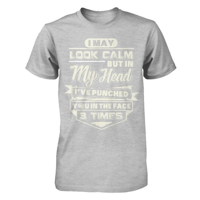 I May Look Calm But In My Head I've Punched You In The Face-T-Shirt & Hoodie-Premium T-Shirt-Heather Gray