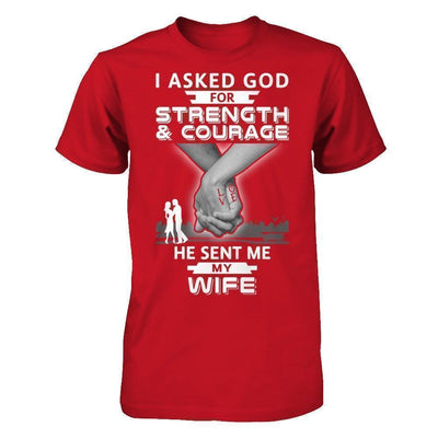 I Asked God For Strength And Courage He Sent Me My Wife-T-Shirt & Hoodie-Classic T-Shirt-Red