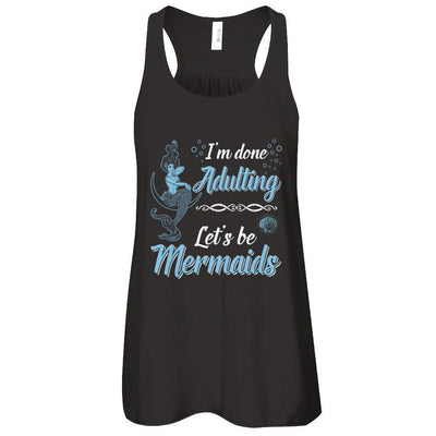 I'm Done Adulting Let's Be Mermaids-T-Shirt & Tank Top-Women's Flowy Racerback Tank-Black