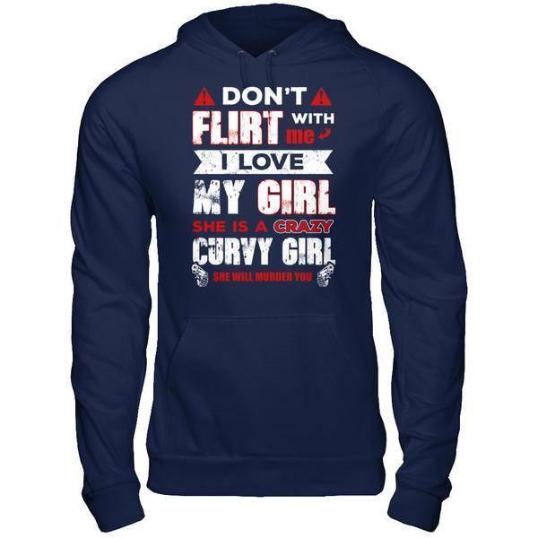 Don't Flirt With Me I Love My Girl She Is A Crazy Curvy Girl-T-Shirt & Hoodie-Pullover Hoodie-Navy