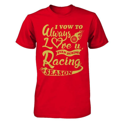 I Vow To Always Love You Even During Racing Season-T-Shirt & Hoodie-Premium T-Shirt-Red