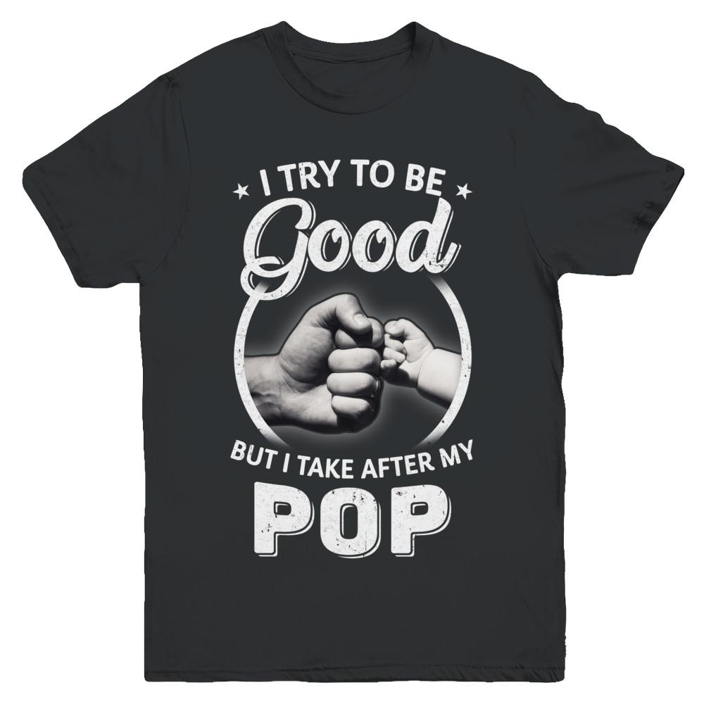 I Try To Be Good But I Take After My Pop Toddler Kids Youth-Youth Shirt-Youth T-Shirt-Black