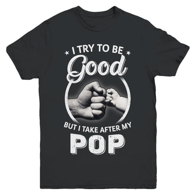 I Try To Be Good But I Take After My Pop Toddler Kids Youth-Youth Shirt-Youth T-Shirt-Black