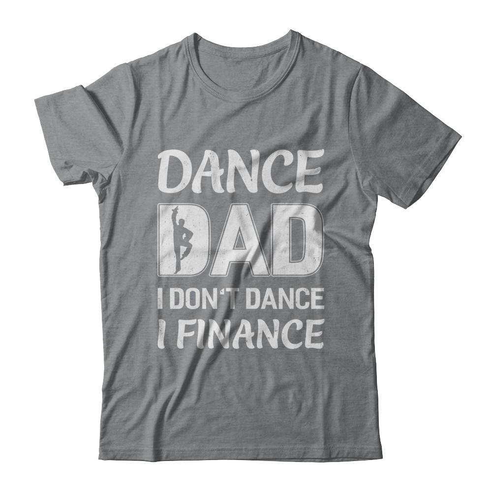 Dance Dad I Don't Dance I Finance Father's Day-T-Shirt & Hoodie-Classic T-Shirt-Sport Grey