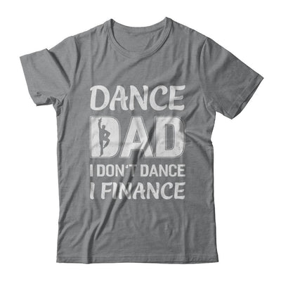 Dance Dad I Don't Dance I Finance Father's Day-T-Shirt & Hoodie-Classic T-Shirt-Sport Grey