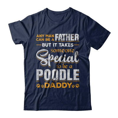 It Takes Someone To Be A Poodle Daddy-T-Shirt & Hoodie-Classic T-Shirt-Navy