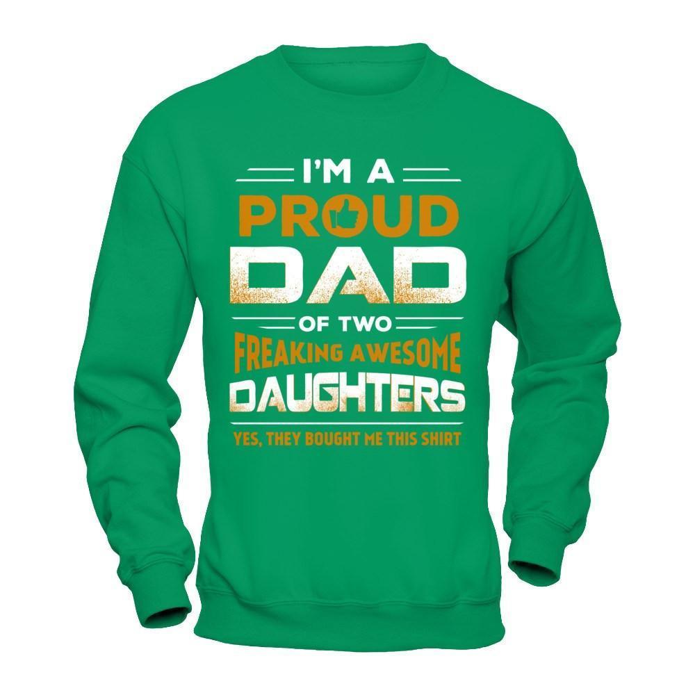 I'm Proud Dad Of Two Freaking Awesome Daughters-T-Shirt & Hoodie-Crewneck Sweatshirt-Irish Green