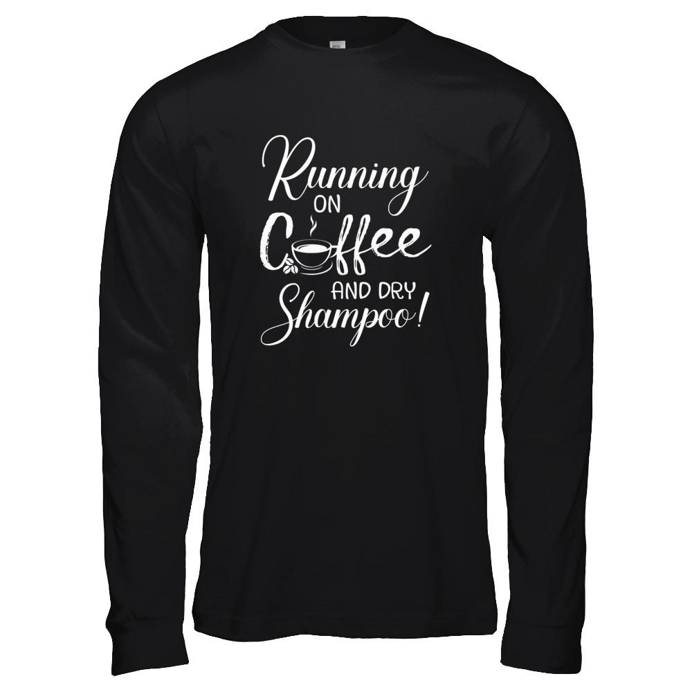 Running On Coffee And Dry Shampoo-T-Shirt & Tank Top-Long Sleeve T-Shirt-Black