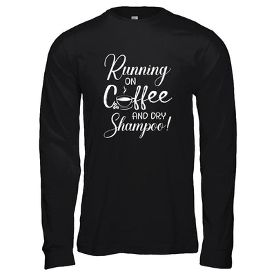 Running On Coffee And Dry Shampoo-T-Shirt & Tank Top-Long Sleeve T-Shirt-Black