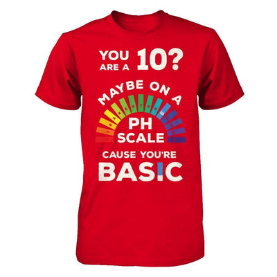 You're A 10 Maybe On A Ph Scale Cause You're Basic-T-Shirt & Hoodie-Premium T-Shirt-Red
