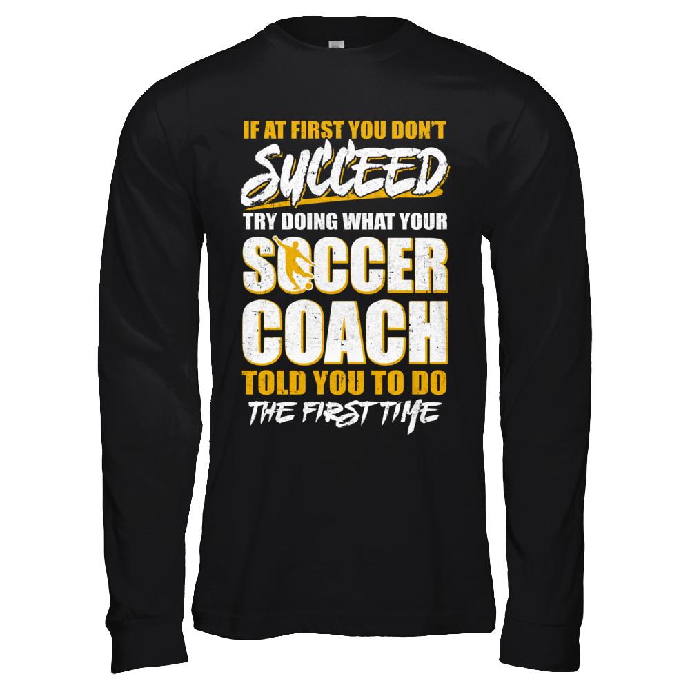 If At First You Don't Succeed Funny Soccer Coach-T-Shirt & Hoodie-Long Sleeve T-Shirt-Black