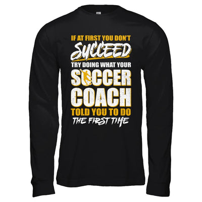 If At First You Don't Succeed Funny Soccer Coach-T-Shirt & Hoodie-Long Sleeve T-Shirt-Black