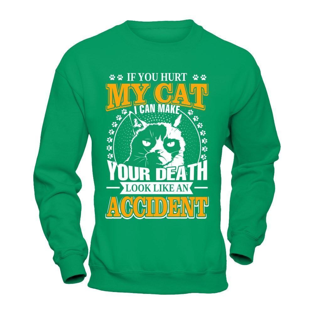 If You Hurt My Cat I Can Make Your Death Look Like An Accident-T-Shirt & Hoodie-Crewneck Sweatshirt-Irish Green