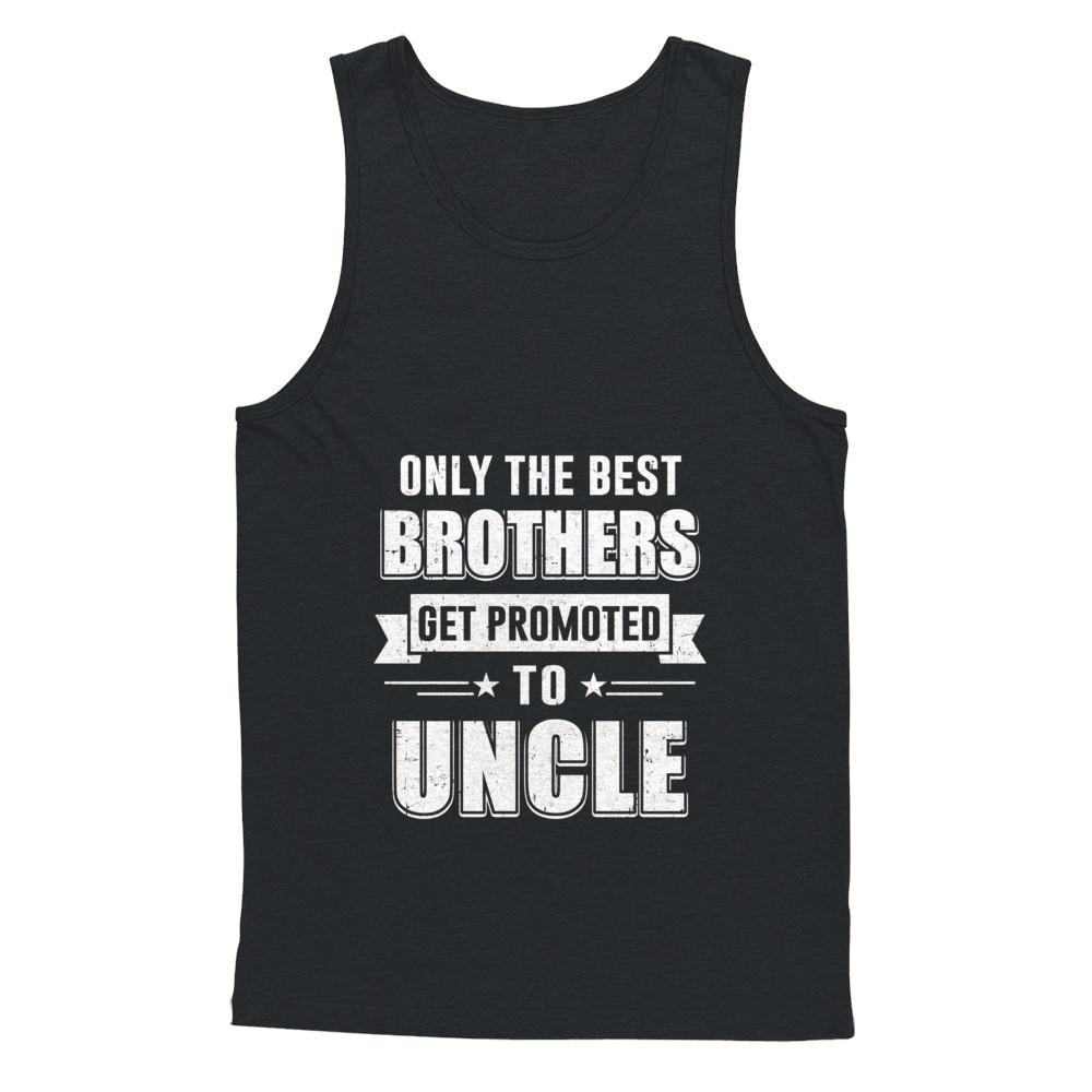 Only The Best Brothers Get Promoted To Uncle-T-Shirt & Hoodie-Unisex Tank-Black
