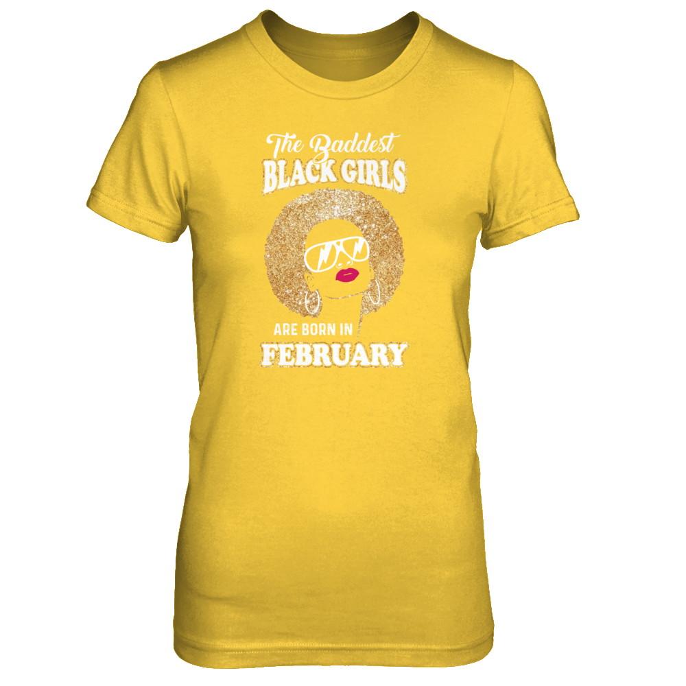 Baddest Black Girls Are Born In February Birthday-T-Shirt & Tank Top-Women's T-Shirt-Daisy