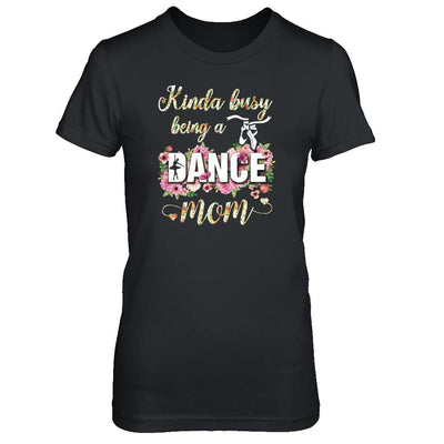 Kinda Busy Being A Dance Mom Mother's Day-T-Shirt & Tank Top-Women's T-Shirt-Black