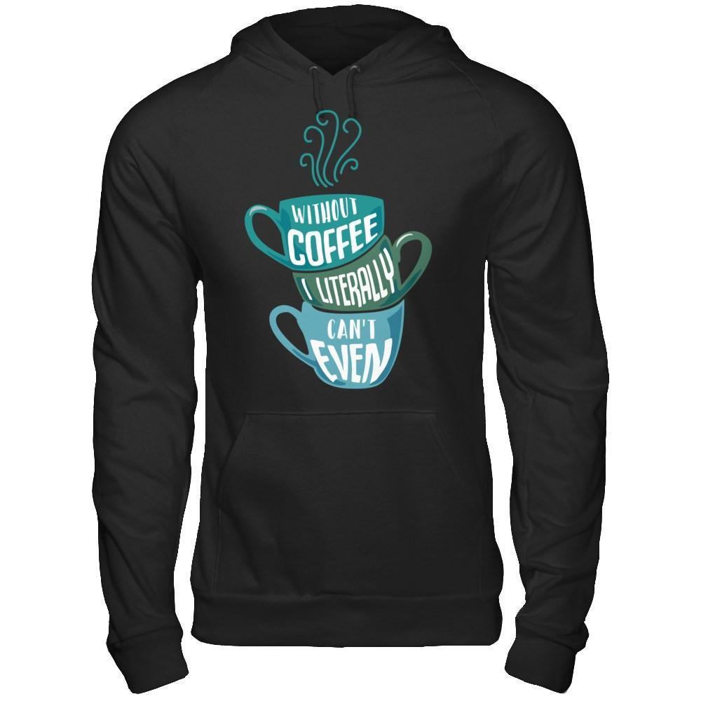 Without Coffee I Literally Can't Even-T-Shirt & Hoodie-Pullover Hoodie-Black