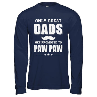 Only Great Dads Get Promoted To Paw Paw Fathers Day-T-Shirt & Hoodie-Long Sleeve T-Shirt-Navy