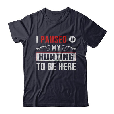 I Paused My Hunting To Be Here-T-Shirt & Hoodie-Premium T-Shirt-Midnight Navy
