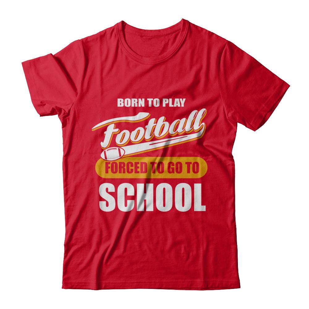 Born To Play Football Forced To Go To School-T-Shirt & Hoodie-Premium T-Shirt-Red