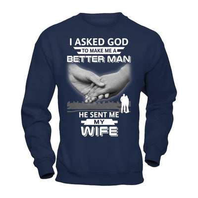 I Asked God To Make Me A Better Man He Sent Me My Wife-T-Shirt & Hoodie-Crewneck Sweatshirt-Navy