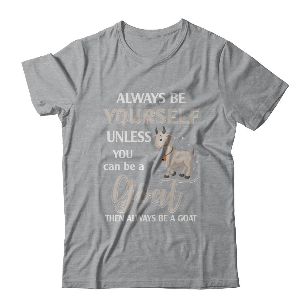 Always Be Yourself Unless You Can Be A Goat-T-Shirt & Hoodie-Classic T-Shirt-Sport Grey