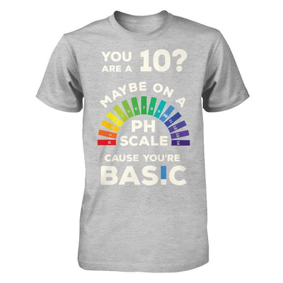 You're A 10 Maybe On A Ph Scale Cause You're Basic-T-Shirt & Hoodie-Premium T-Shirt-Heather Gray