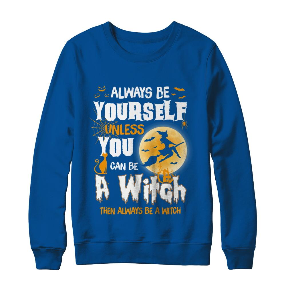 Always Be Yourself Unless You Can Be A Witch Halloween-T-Shirt & Sweatshirt-Crewneck Sweatshirt-Deep Royal