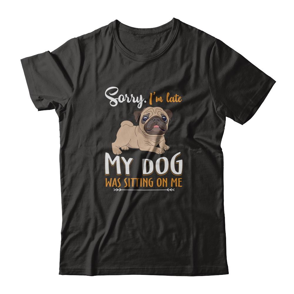 Sorry I'm Late My Pug Was Sitting On Me Funny Dog-T-Shirt & Tank Top-Premium T-Shirt-Black