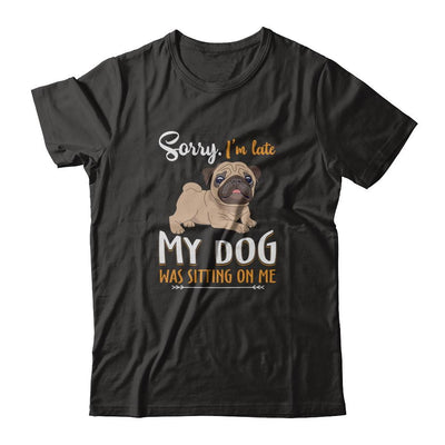 Sorry I'm Late My Pug Was Sitting On Me Funny Dog-T-Shirt & Tank Top-Premium T-Shirt-Black