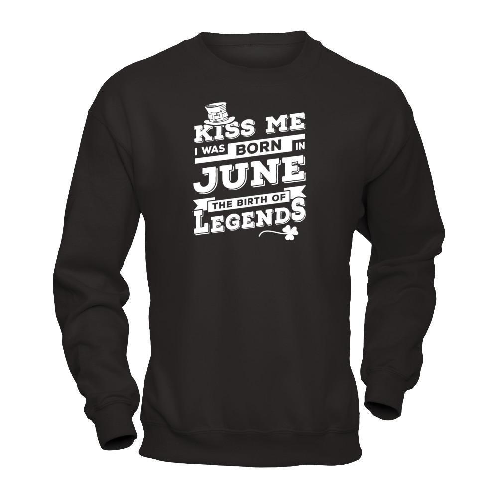 Kiss Me I Was Born In June The Birth Of Legends-T-Shirt & Hoodie-Crewneck Sweatshirt-Black